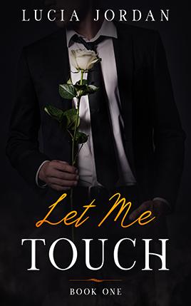 Let Me Touch by author Lucia Jordan. Book One cover.
