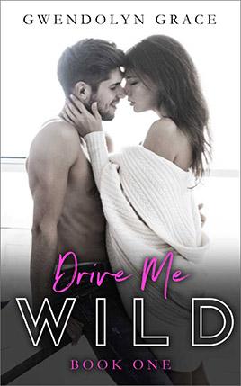 Drive Me Wild by author Gwendolyn Grace. Book One cover.