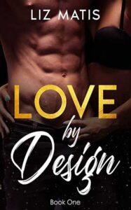 Love by Design by author Liz Matis. Book One cover.