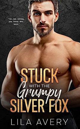 Stuck with the Grumpy Silver Fox by author Lila Avery book cover.