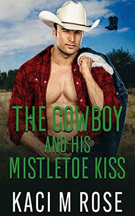 The Cowboy and His Mistletoe Kiss by author Kaci M. Rose. Book One cover.