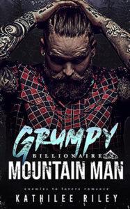 Grumpy Billionaire Mountain Man by author Kathilee Riley book cover.