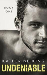 Undeniable by author Katherine King. Book One cover.
