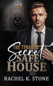 The Tyrant's Secret Safe House by author Rachel K Stone. Book One cover.