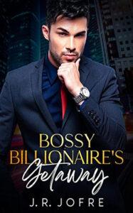 Bossy Billionaire's Getaway by author J R JOFRE book cover.
