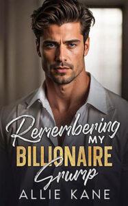 Remembering My Billionaire Grump by author Allie Kane book cover.