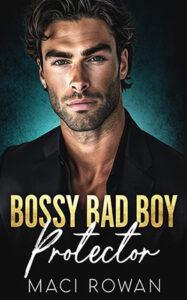 Bossy Bad Boy Protector by author Maci Rowan book cover.