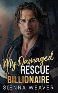 My Damaged Rescue Billionaire by author Sienna Weaver book cover.