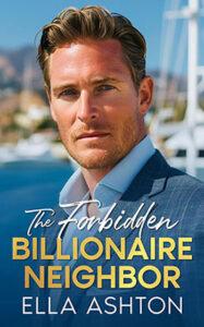 The Forbidden Billionaire Neighbor by author Ella Ashton book cover.