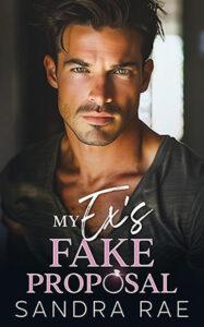 My Ex’s Fake Proposal by author Sandra Rae book cover.